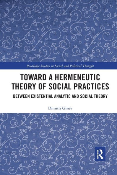 Toward a Hermeneutic Theory of Social Practices: Between Existential Analytic and