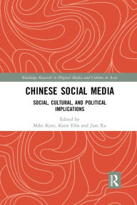 Title: Chinese Social Media: Social, Cultural, and Political Implications / Edition 1, Author: Mike Kent