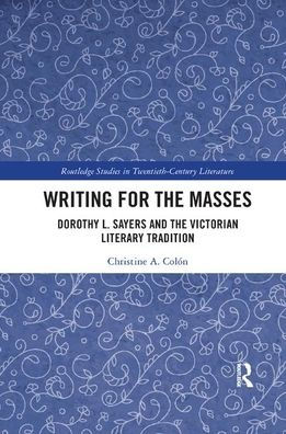 Writing for the Masses: Dorothy L. Sayers and the Victorian Literary Tradition / Edition 1