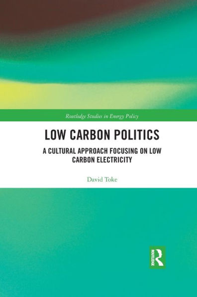 Low Carbon Politics: A Cultural Approach Focusing on Low Carbon Electricity / Edition 1