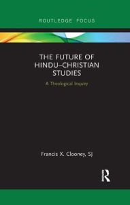 Title: The Future of Hindu?Christian Studies: A Theological Inquiry, Author: Francis Clooney