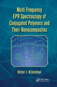 Title: Multi Frequency EPR Spectroscopy of Conjugated Polymers and Their Nanocomposites / Edition 1, Author: Victor I. Krinichnyi