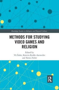 Title: Methods for Studying Video Games and Religion / Edition 1, Author: Vít Sisler