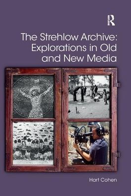 The Strehlow Archive: Explorations Old and New Media