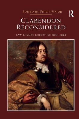 Clarendon Reconsidered: Law, Loyalty, Literature, 1640?1674