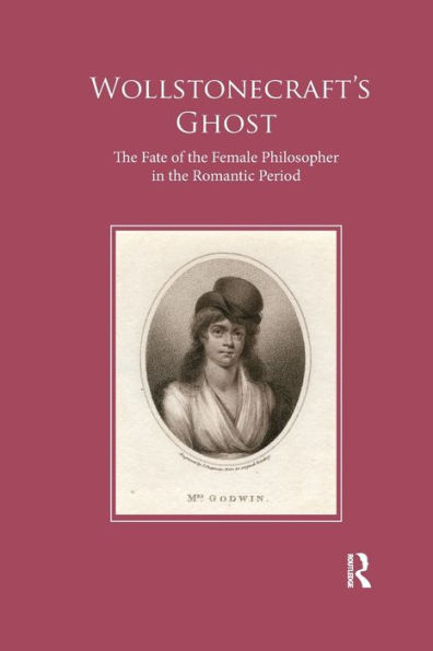 Wollstonecraft's Ghost: the Fate of Female Philosopher Romantic Period