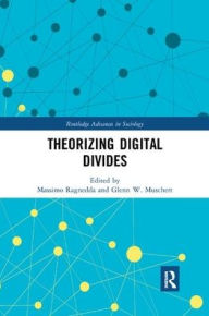 Title: Theorizing Digital Divides, Author: Massimo Ragnedda