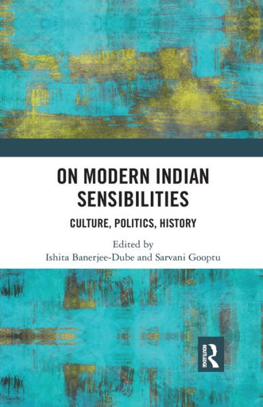 On Modern Indian Sensibilities: Culture, Politics, History