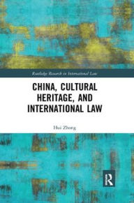 Title: China, Cultural Heritage, and International Law / Edition 1, Author: Hui Zhong