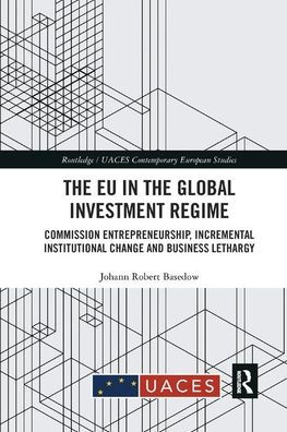 the EU Global Investment Regime: Commission Entrepreneurship, Incremental Institutional Change and Business Lethargy