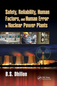 Title: Safety, Reliability, Human Factors, and Human Error in Nuclear Power Plants / Edition 1, Author: B.S. Dhillon