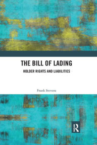 Title: The Bill of Lading: Holder Rights and Liabilities / Edition 1, Author: Frank Stevens