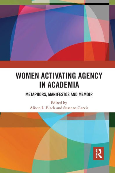 Women Activating Agency Academia: Metaphors, Manifestos and Memoir