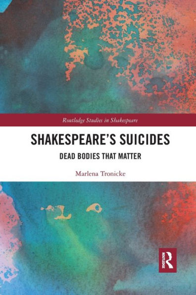 Shakespeare's Suicides: Dead Bodies That Matter / Edition 1