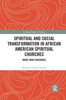 Spiritual and Social Transformation in African American Spiritual Churches: More than Conjurers