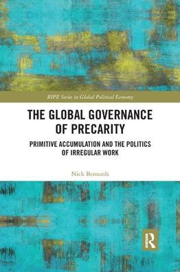 The Global Governance of Precarity: Primitive Accumulation and the Politics of Irregular Work