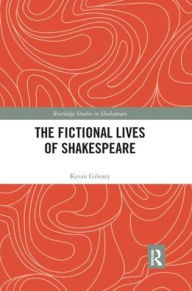 Title: The Fictional Lives of Shakespeare / Edition 1, Author: Kevin Gilvary