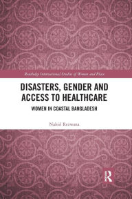 Title: Disasters, Gender and Access to Healthcare: Women in Coastal Bangladesh, Author: Nahid Rezwana