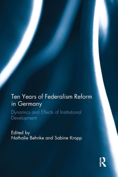 Ten Years of Federalism Reform Germany: Dynamics and Effects Institutional Development