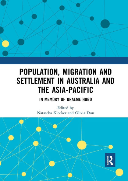 Population, Migration and Settlement Australia the Asia-Pacific: Memory of Graeme Hugo