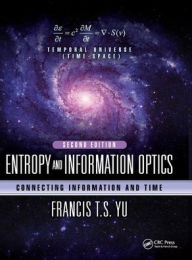 Title: Entropy and Information Optics: Connecting Information and Time, Second Edition / Edition 2, Author: Francis T.S. Yu
