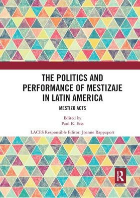 The Politics and Performance of Mestizaje Latin America: Mestizo Acts
