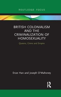 British Colonialism and the Criminalization of Homosexuality: Queens, Crime Empire