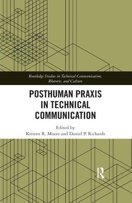 Posthuman Praxis in Technical Communication