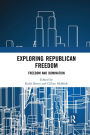 Exploring Republican Freedom: Freedom and Domination