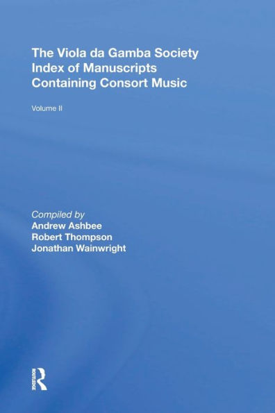 The Viola da Gamba Society Index of Manuscripts Containing Consort Music: Volume II