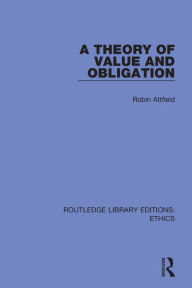 Title: A Theory of Value and Obligation, Author: Robin Attfield