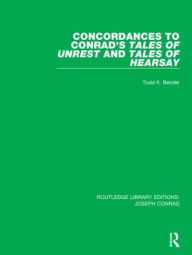 Title: Concordances to Conrad's Tales of Unrest and Tales of Hearsay / Edition 1, Author: Todd K. Bender