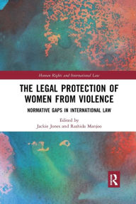 Title: The Legal Protection of Women From Violence: Normative Gaps in International Law / Edition 1, Author: Rashida Manjoo