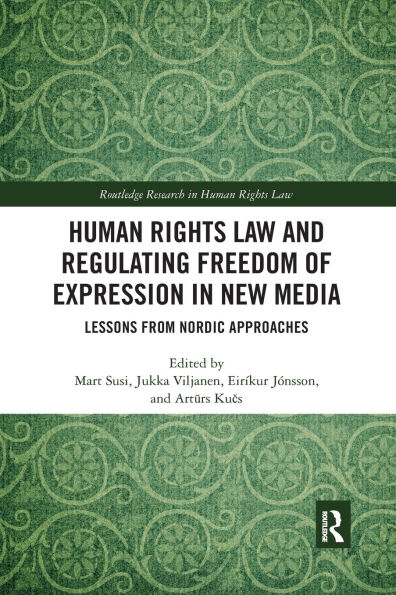 Human Rights Law and Regulating Freedom of Expression in New Media: Lessons from Nordic Approaches / Edition 1