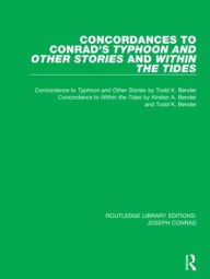 Title: Concordances to Conrad's Typhoon and Other Stories and Within the Tides / Edition 1, Author: Todd K. Bender