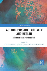 Title: Ageing, Physical Activity and Health: International Perspectives, Author: Karin Volkwein-Caplan