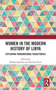 Title: Women in the Modern History of Libya: Exploring Transnational Trajectories / Edition 1, Author: Barbara Spadaro