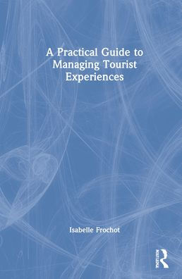 A Practical Guide to Managing Tourist Experiences
