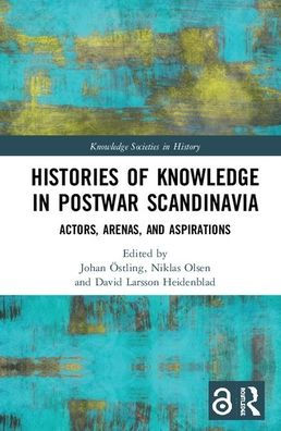 Histories of Knowledge in Postwar Scandinavia: Actors, Arenas, and Aspirations / Edition 1