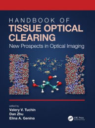 Title: Handbook of Tissue Optical Clearing: New Prospects in Optical Imaging, Author: Valery V. Tuchin