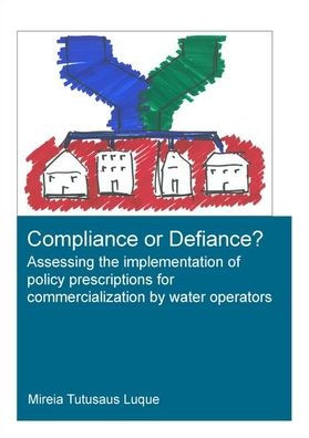 Compliance or Defiance?: Assessing the Implementation of Policy Prescriptions for Commercialization by Water Operators / Edition 1