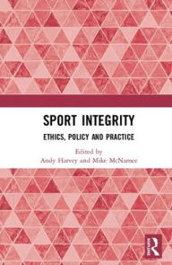 Title: Sport Integrity: Ethics, Policy and Practice / Edition 1, Author: Andy Harvey