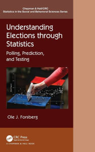 Title: Understanding Elections through Statistics: Polling, Prediction, and Testing, Author: Ole J. Forsberg