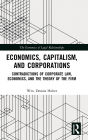 Economics, Capitalism, and Corporations: Contradictions of Corporate Law, Economics, and the Theory of the Firm