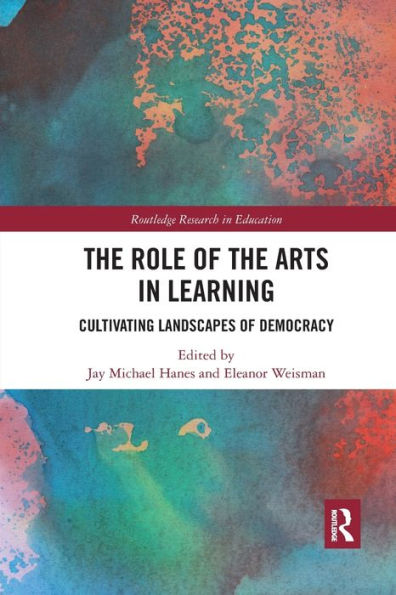 The Role of the Arts in Learning: Cultivating Landscapes of Democracy / Edition 1