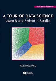 Title: A Tour of Data Science: Learn R and Python in Parallel, Author: Nailong Zhang