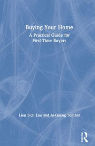 Title: Buying Your Home: A Practical Guide for First-Time Buyers, Author: Lien Bich Luu