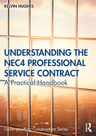 Title: Understanding the NEC4 Professional Service Contract: A Practical Handbook, Author: Kelvin Hughes