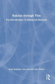 Title: Russian through Film: For Intermediate to Advanced Students, Author: Anna Kudyma