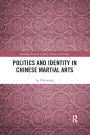 Politics and Identity in Chinese Martial Arts